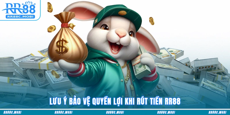 Lưu ý bảo vệ quyền lợi khi Rút tiền RR88